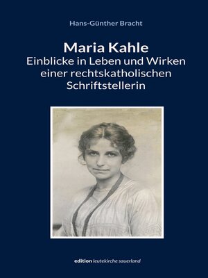 cover image of Maria Kahle--Einblicke in Leben und Wirken einer rechtskatholischen Schriftstellerin